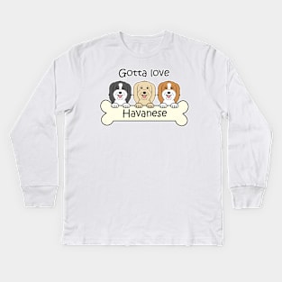 Gotta Love Havanese Kids Long Sleeve T-Shirt